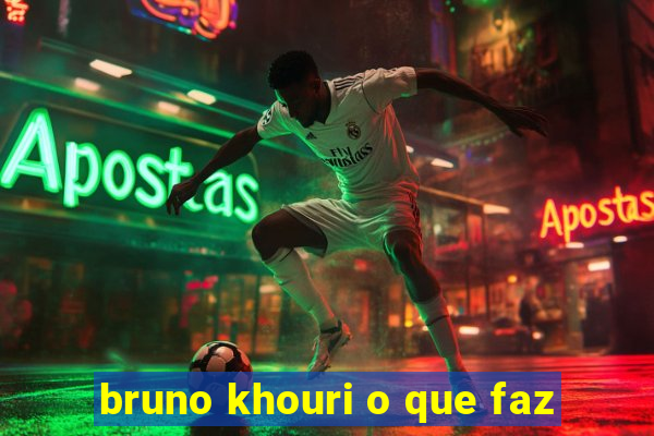 bruno khouri o que faz